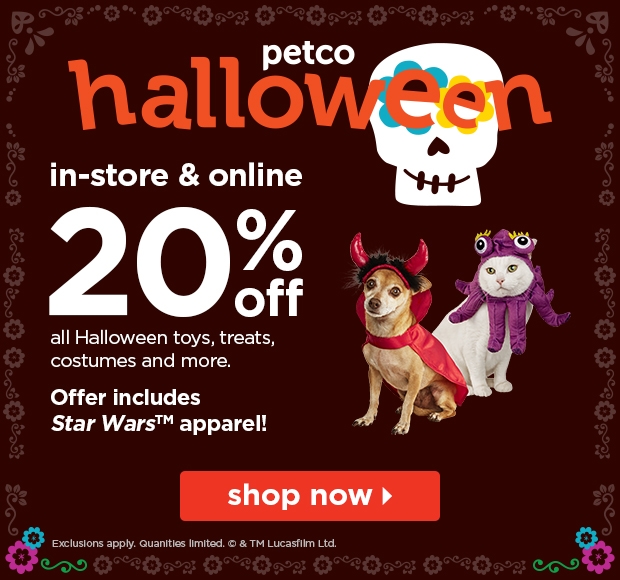 Petco Halloween in-store and online, 20% off all Halloween toys, treats, costumes and more. Offer includes Star Wars Apparel! Shop now.