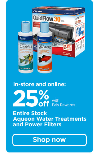 In-store and online: 25% off with Pals Rewards. Entire Stock Aqueon Water Treatments and Power Filters. Shop now.