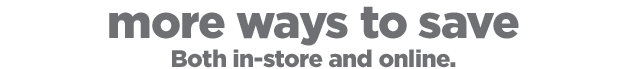 More ways to save. Both in-store and online.