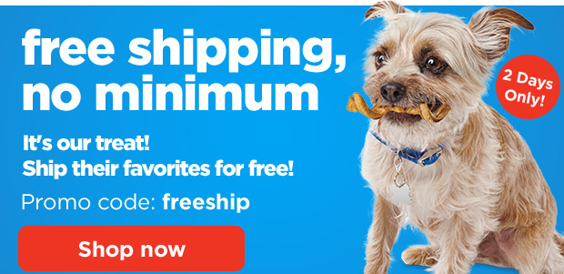 2 Days Only! Free shipping, no minimum. It's our treat! Ship their favorites for free! Promo code: freeship. Shop now.