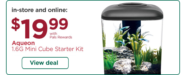 In-store only: $19.99 with Pals Rewards. Aqueon 1.6G Mini Cube Starter Kit. View all aquariums.