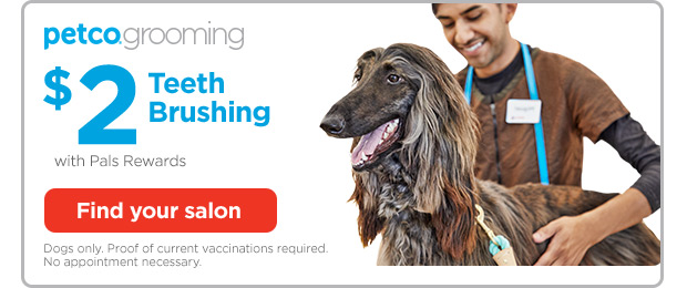 $2 Teeth Brushing with Pals Rewards. Find your salon. Dogs only. Proof of current vaccinations required. No appointment necessary.