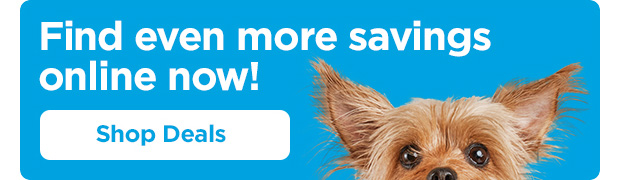 Find even more savings online now. Shop Deals.
