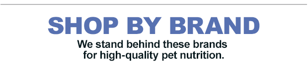 Shop by brand. We stand behind these brands  for high-quality pet nutrition.