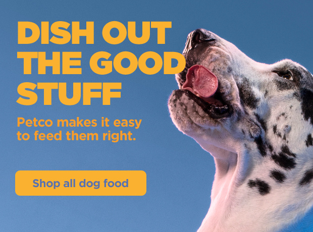Dish out the good stuff. Petco makes it easy to feed them right. Shop all dog food.