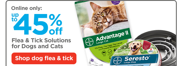 Online only: Up to 45% off. Flea & Tick Solutions for Dogs and Cats. Shop dog flea & tick.