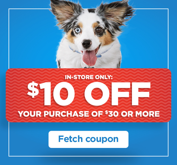 In-store only: $10 off your purchase of $30 or more. Fetch coupon.