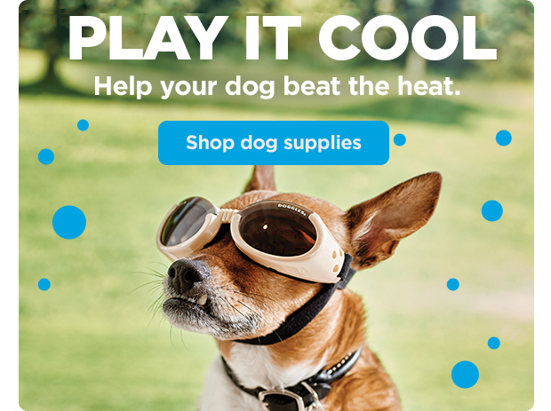 Play it cool. Help your dog beat the heat. Shop dog supplies.