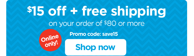 Online only! $15 off + free shipping on your order of $80 or more. Promo code: save15. Shop now.