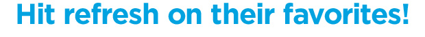 Hit refresh on their favorites!