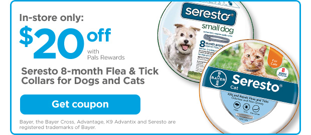 In-store only: 20% off with Pals Rewards. Seresto 8-month Flea & Tick Collars for Dogs and Cats. Get coupon. Bayer, the Bayer Cross, Advantage, K9 Advantix and Seresto are registered trademarks of Bayer.