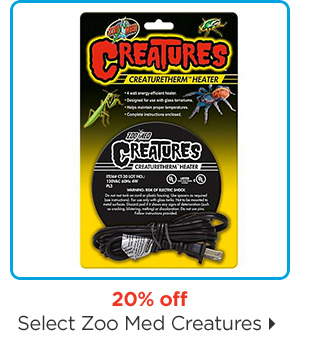 20% off. Select Zoo Med Creatures.