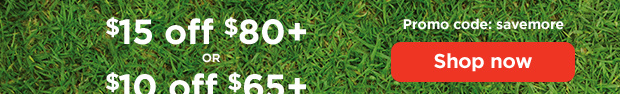$15 off $80+ -OR- $10 off $65+ Promo code: savemore. Shop now.