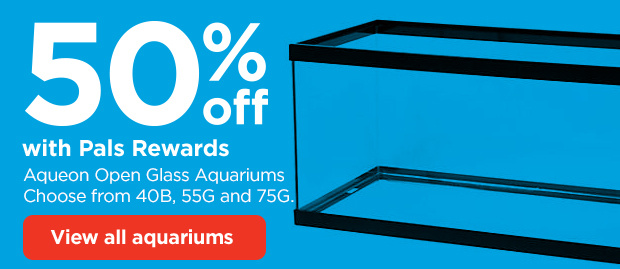50% off with Pals Rewards. Aqueon Open Glass Aquariums. Choose from 40B, 55G and 75G. View all aquariums. 