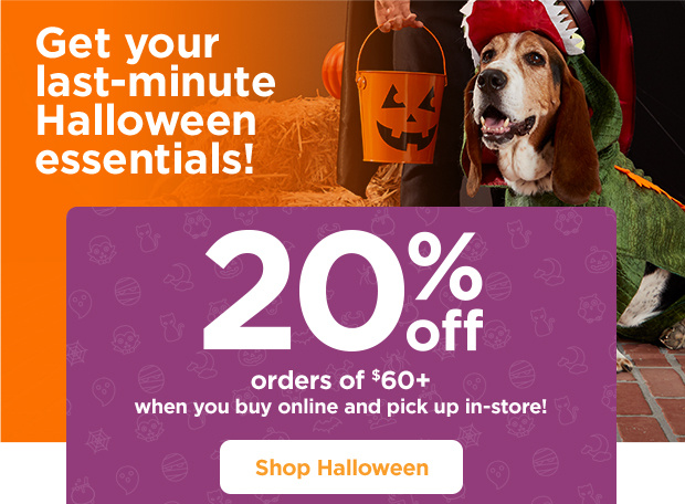 Get your last-minute Halloween essentials! 20% off orders of $60+ when you buy online and pick up in-store! Shop Halloween.