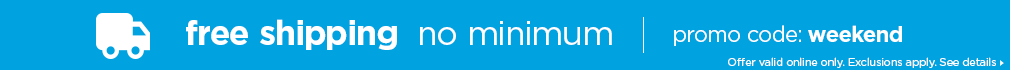 free shipping no minimum with promo code: weekend - see details