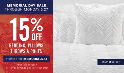 Memorial Day Sale through Monday, May 27. 15% off Bedding, pillows, throws and poufs* Excluding sale. Enter promo code MEMORIALDAY.Shop bedding