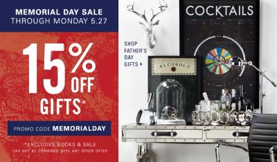 Memorial Day Sale through Monday, May 27. 15% off Gifts, excluding sale and books. Enter promo code MEMORIALDAY.