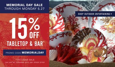 Memorial Day Sale through Monday, May 27. 15% off tabletop and bar. Excluding sale. Enter promo code MEMORIALDAY.