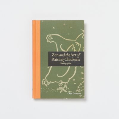 The Way of the Hen: Zen & the Art of Raising Chickens