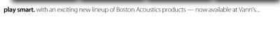 Boston Acoustics.  Play Smart.  Now available at Vann's