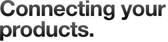 Connecting Your Products