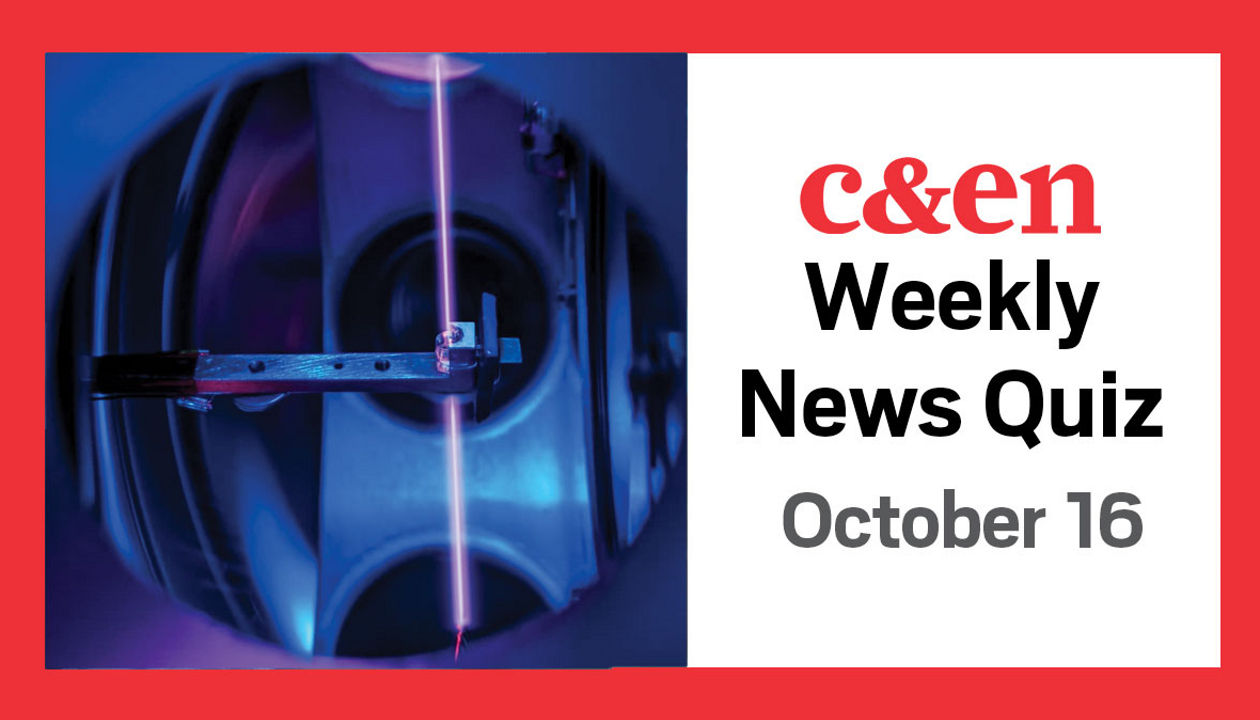 C&amp;EN weekly chemistry news quiz, Oct. 16