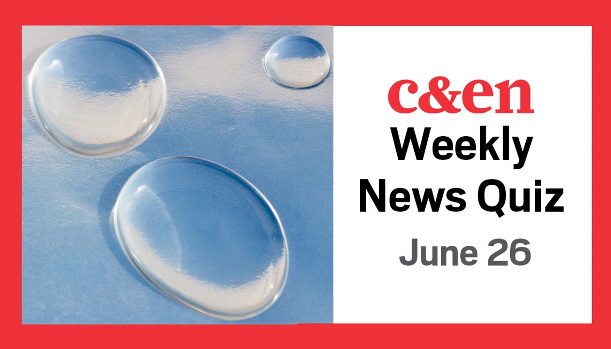 C&amp;EN weekly chemistry news quiz, June 26