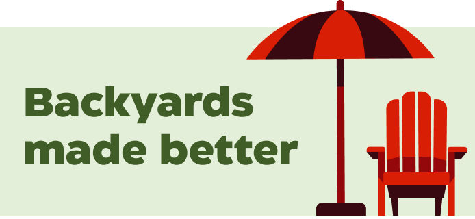 Backyards made better.