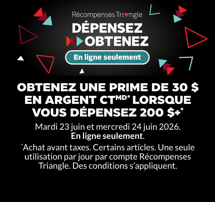 Obtenez une prime de 30 $ en Argent CTMD* lorsque vous dépensez 200 $+* les 23 et 24 juin 2026. En linge seulement.  *Avant taxes. Certains articles. Une seule utilisation par jour par compte Récompenses Triangle. Des conditions s’appliquent.