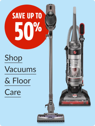 Save up to 50% on vacuums and Floor Care.