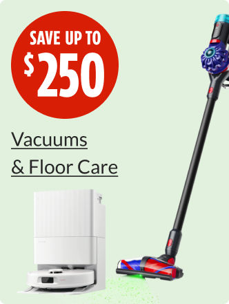 Save up to $250 on Vacuums and Floor Care.
