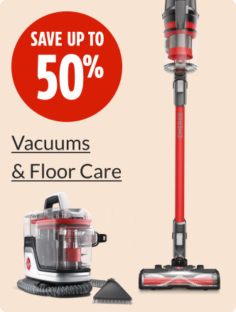 Save up to 50% on Vacuums and Floor Care.