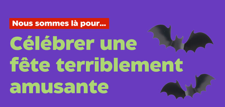 Nous sommes là pour...Célébrer une fête terriblement amusante