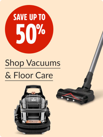 Save up to 50% on Vacuums and Floor Care.