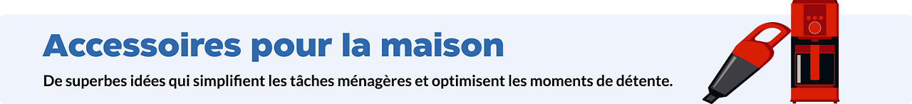 Accessoires pour la maison. Améliorez son espace grâce à des idées qui simplifient les tâches ménagères et optimisent les moments de détente.

