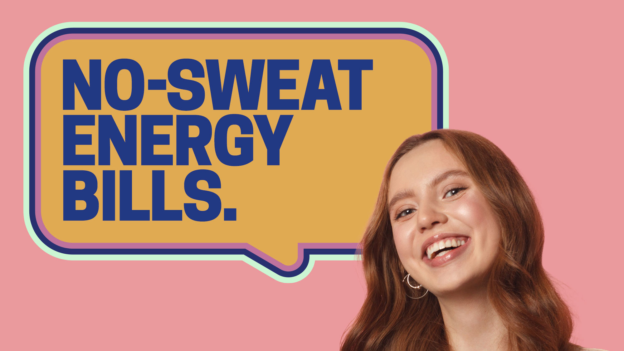 Bright promotional graphic featuring “No-sweat energy bills” messaging with a modern portrait, highlighting easy, stress-free energy savings.
