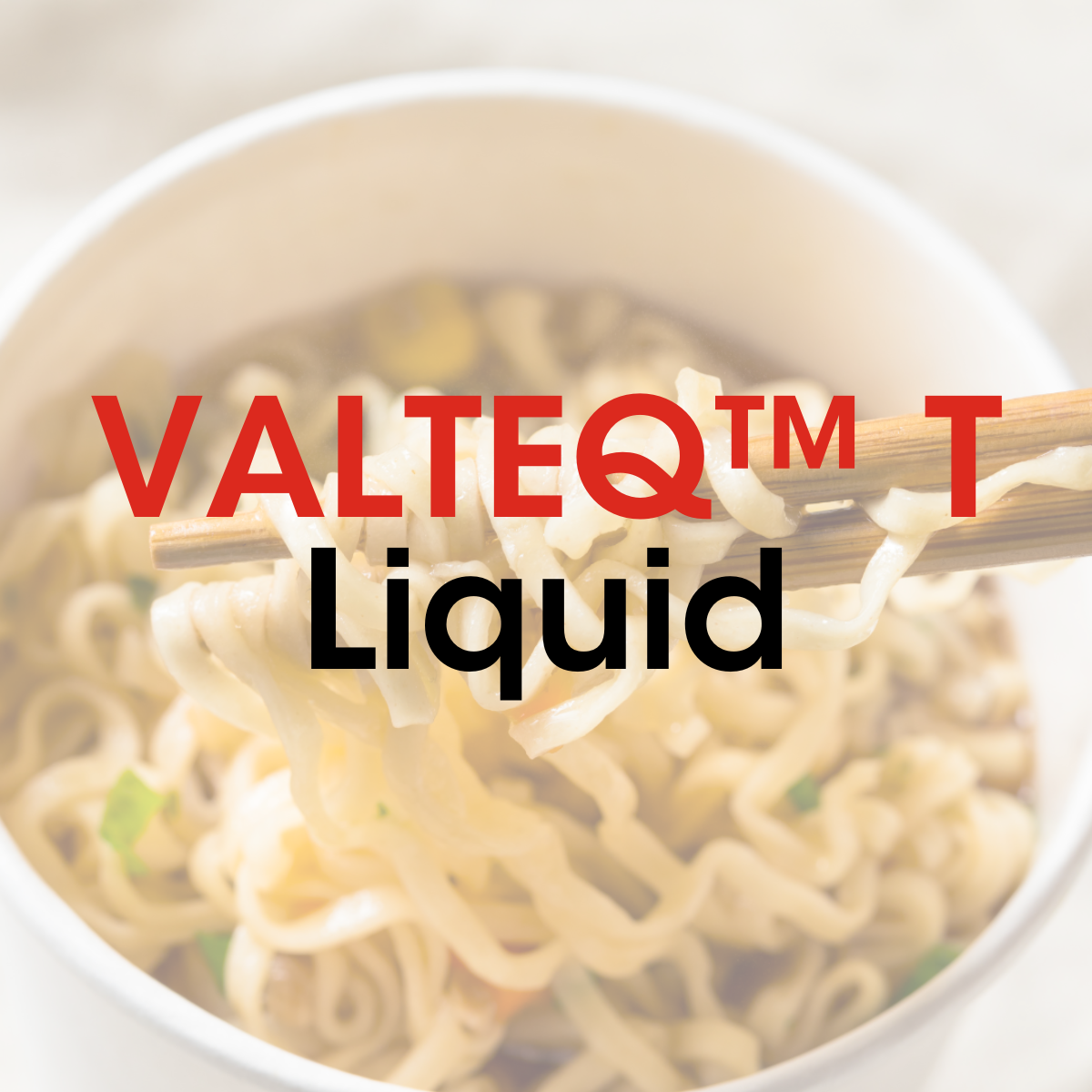 VALTEQ™ T Liquid