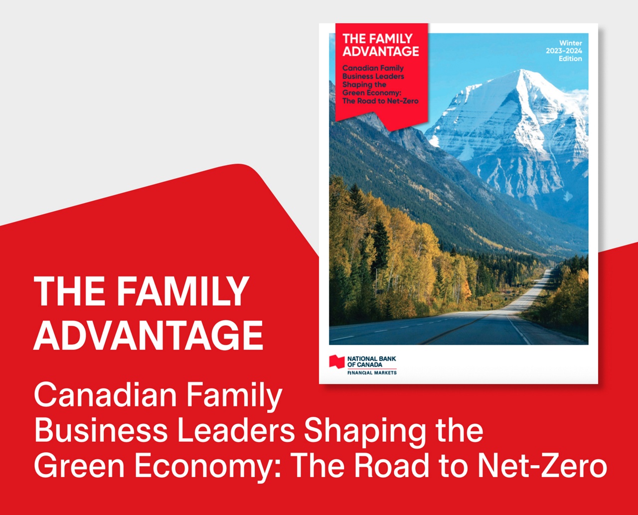 Picture of THE FAMILY ADVANTAGE from National Bank of Canada Financial Markets, Winter 2023-2024 edition, saying "Canadian Family Business Leaders Shaping the Green Economy: The Road to Net-Zero"