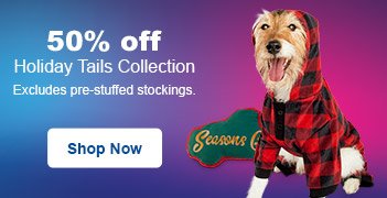 25% off Holiday Tails Collection - Excludes pre-stuffed stockings - Shop Now