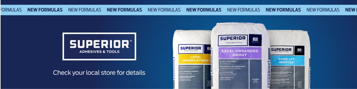 New Formulas for Superior Adhesives & Tools.  Check your local store for details.  3 bags of grouts and adhesive on a blue background.