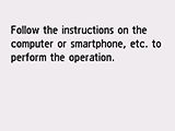 Easy wireless connect screen: Follow the instructions on the computer or smartphone, etc. to perform the operation.