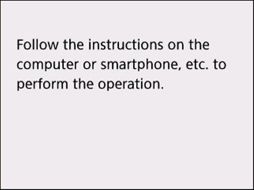 Easy wireless connect screen: Follow the instructions on the computer or smartphone, etc. to perform the operation.