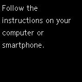 Easy wireless connect screen: Follow the instructions on your computer or smartphone.