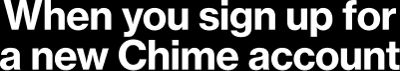 When you sign up for a new Chime account