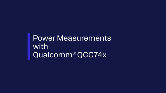 Power Measurements with Qualcomm® QCC74x