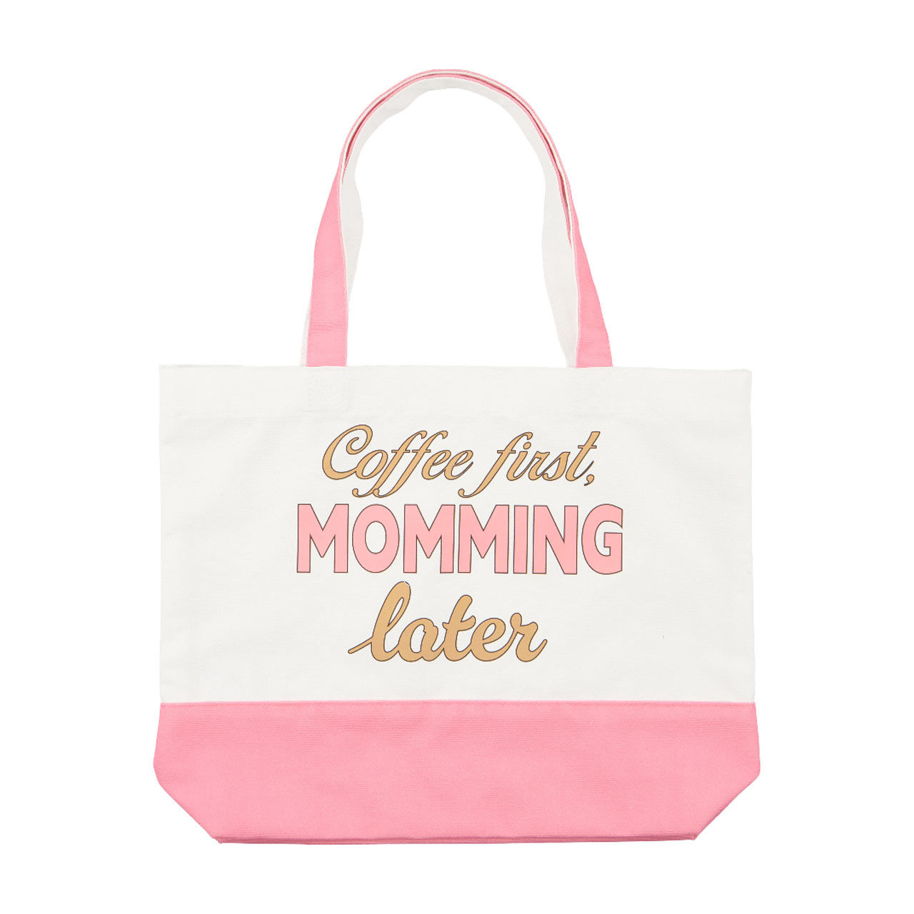 "Coffee First Momming Later" Mother's Day Pink Totebag