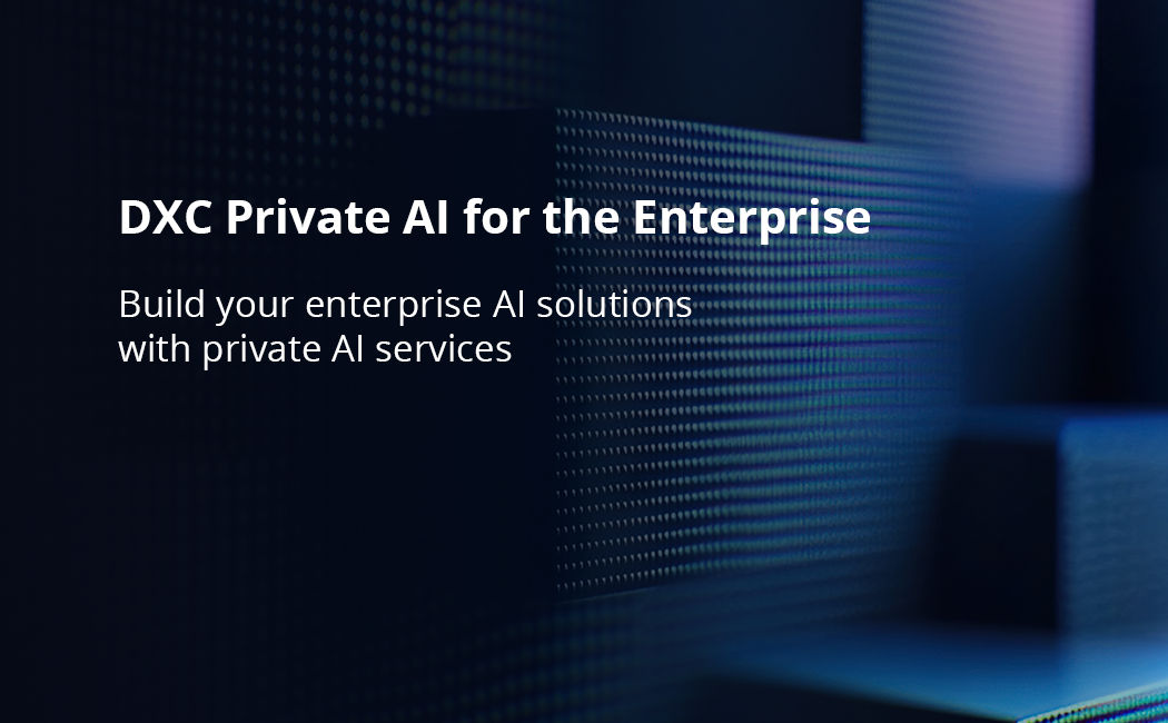 Build your enterprise AI solutions with private AI services | DXC Private AI for the Enterprise