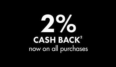 2% Cash Back2 now on all purchases