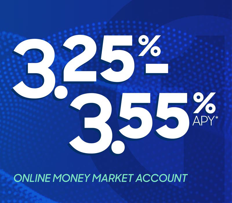 3.25% - 3.55% APY* Online Money Market Account